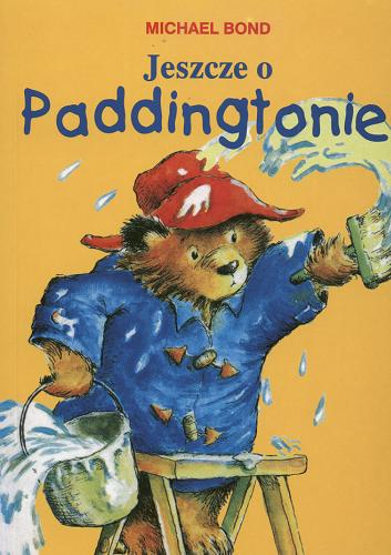 Okładka książki Jeszcze o Paddingtonie / Michael Bond ; przełożył Kazimierz Piotrowski ; ilustracje Peggy Fortnum.