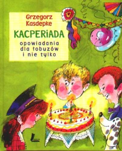 Okładka książki Kacperiada : opowadania dla łobuzów i nie tylko / Grzegorz Kasdepke ; ilustracje Jan Zieliński.