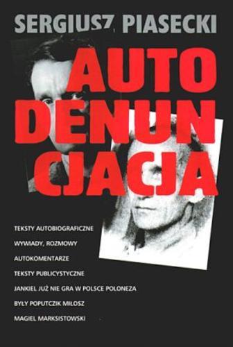 Okładka książki Autodenuncjacja :teksty autobiograficzne, wywiady, wspomnienia, publicystyka / Sergiusz Piasecki ; oprac. Krzysztof Polechoński.