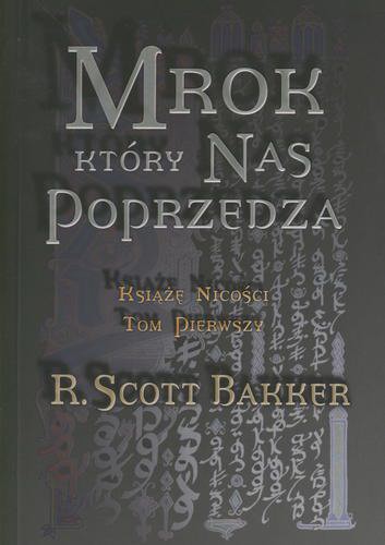 Okładka książki Mrok, który nas poprzedza / R. Scott Bakker ; przeł. Maciejka Mazan.