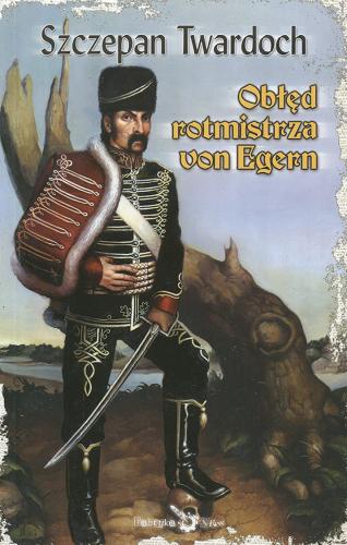 Okładka książki Obłęd rotmistrza von Egern / Szczepan Twardoch.
