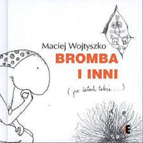 Okładka książki Bromba i inni : (po latach także...) / Maciej Wojtyszko.