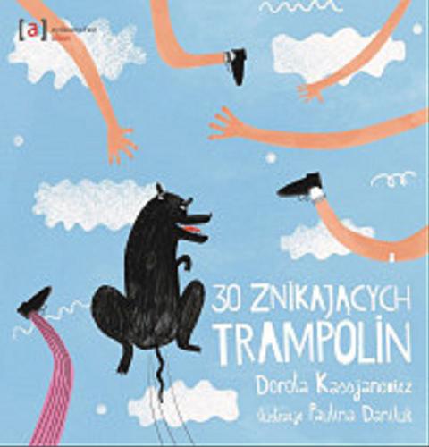 Okładka  30 znikających trampolin / Dorota Kassjanowicz ; ilustracje Paulina Daniluk.