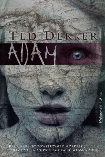 Okładka książki Adam / Ted Dekker ; przeł. [z ang.] Tomasz Wilusz.