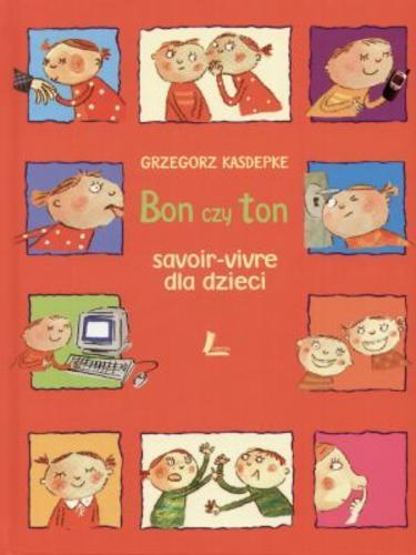 Okładka książki Bon czy ton : savoir-vivre dla dzieci / Grzegorz Kasdepke ; il. Ewa Poklewska-Koziełło.