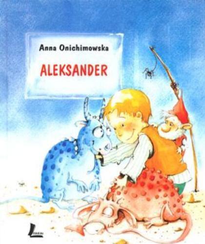 Okładka książki Aleksander / Anna Onichimowska ; il. Aneta Krella-Moch.