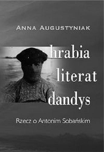 Okładka książki  Hrabia, literat, dandys  rzecz o Antonim Sobańskim  2