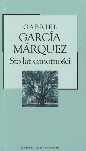 Okładka książki Sto lat samotności / Gabriel García Márquez ; przekład Grażyna Grudzińska i Kalina Wojciechowska.