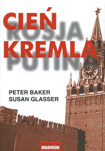 Okładka książki Cień Kremla : Rosja Putina / Peter Baker, Susan Glasser ; przekład Władysław Jeżewski.