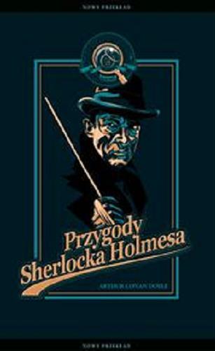 Okładka książki Przygody Sherlocka Holmesa / Arthur Conan Doyle ; nowy przekład Ewa Łozińska-Małkiewicz.