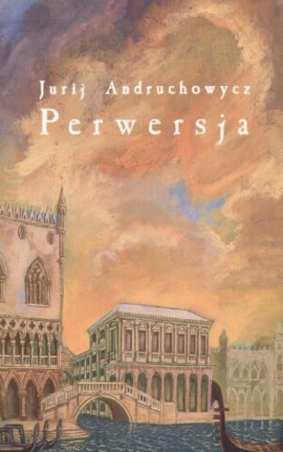 Okładka książki Perwersja / Urij Andruhovic ; przełożyły Aleksandra Hnatiuk, Renata Rusnak.