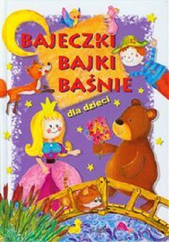 Okładka książki Bajeczki, bajki, baśnie dla dzieci / red. Elżbieta Bura ; il. Elżbieta Sadowska.