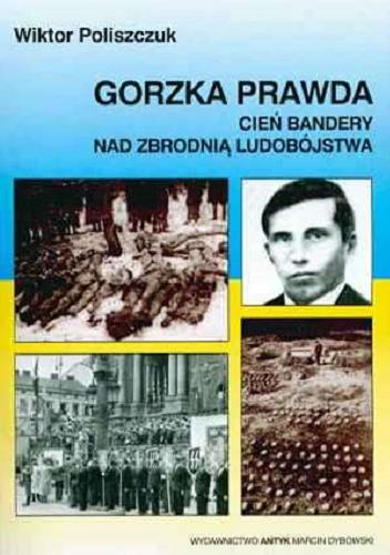 Okładka książki  Gorzka prawda : cień bandery nad zbrodnią ludobójstwa  1