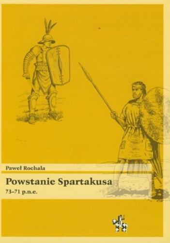 Okładka książki Powstanie Spartakusa 73-71 p.n.e. / Paweł Rochala.