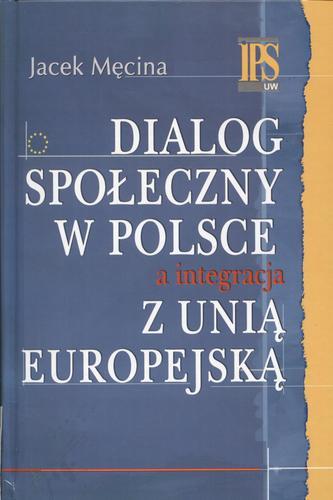 Okładka książki Dialog społeczny w Polsce a integracja z Unią Europejską / Jacek Męcina.