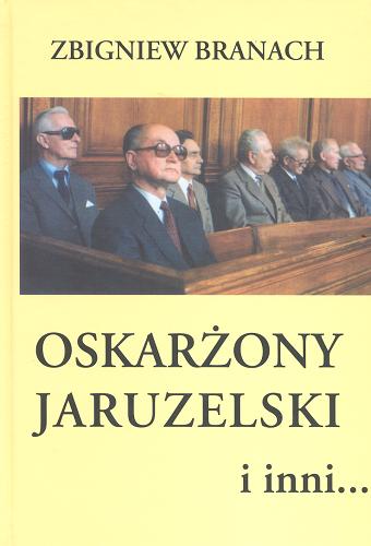 Okładka książki Oskarżony Jaruzelski i inni... / Zbigniew Branach.