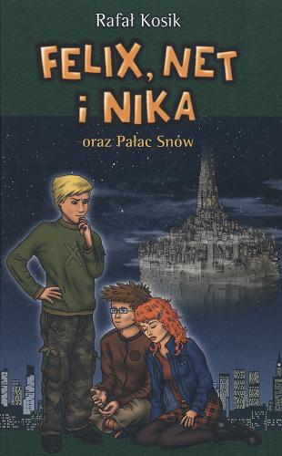Okładka książki Felix, Net i Nika oraz Pałac Snów / Rafał Kosik ; ilustracje autora.