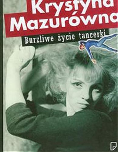 Okładka książki Burzliwe życie tancerki / Krystyna Mazurówna.