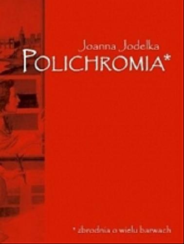 Okładka książki Polichromia : zbrodnia o wielu barwach / Joanna Jodełka.