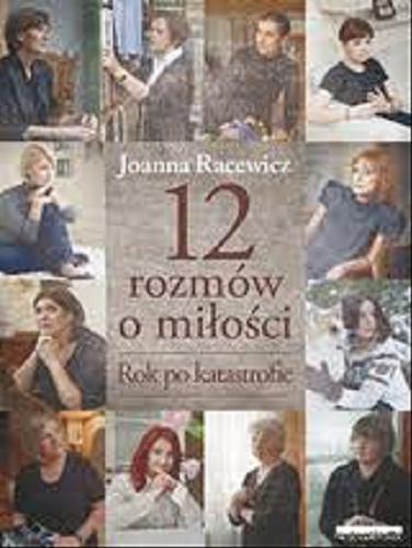 Okładka książki 12 rozmów o miłości : rok po katastrofie / Joanna Racewicz.
