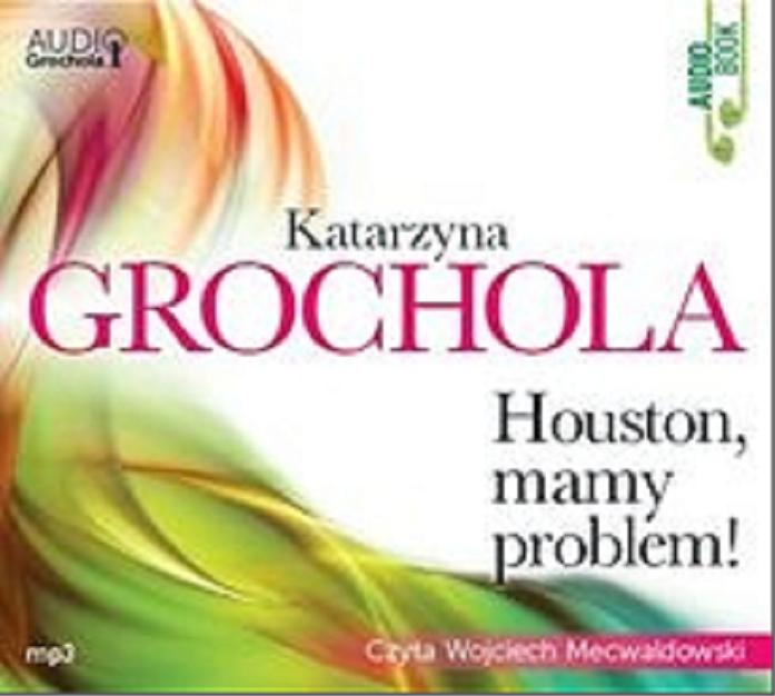 Okładka książki Houston, mamy problem! [Dokument dźwiękowy] / Katrzyna Grochola.