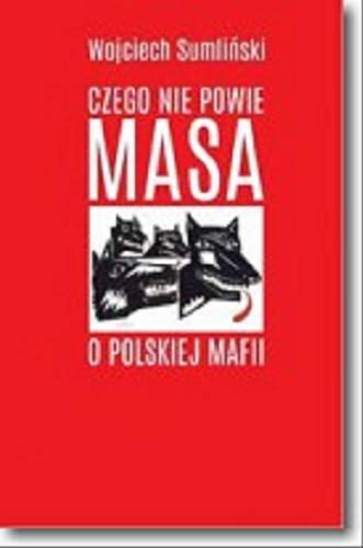 Okładka książki Czego nie powie Masa o polskiej mafii / Wojciech Sumliński.