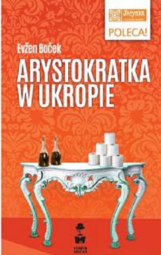 Okładka książki Arystokratka w ukropie / Evžen Boček ; przełożył Mirosław Śmigielski.