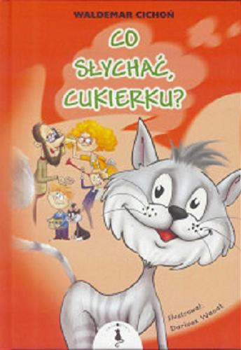 Okładka książki Co słychać, Cukierku? / Waldemar Cichoń ; ilustrował Dariusz Wanat.