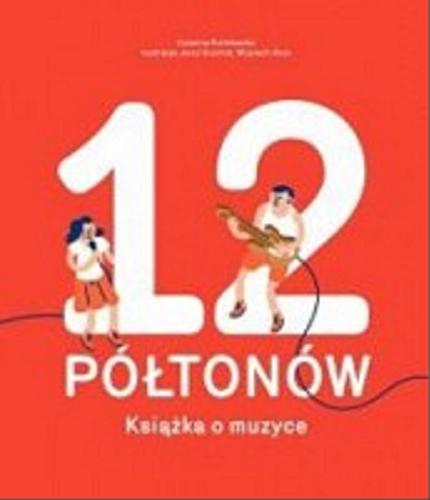 Okładka książki 12 półtonów : książka o muzyce / Zuzanna Kisielewska ; ilustracje Jerzy Gruchot, Wojciech Koss.