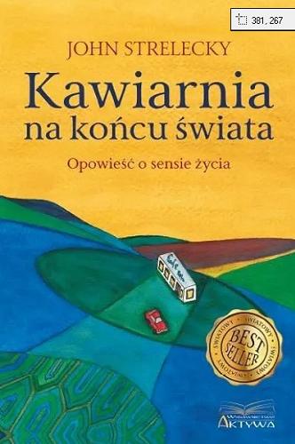Okładka  Kawiarnia na końcu świata : opowieść o sensie życia / John P. Strelecky ; [tłumaczenie Alicja Laskowska].
