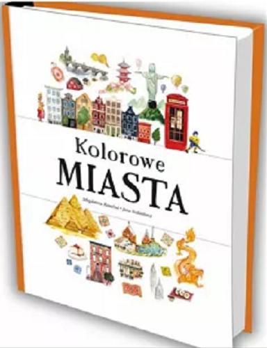 Okładka  Kolorowe miasta / [autor: Jana Sedláčková ; ilustracje Magdalena Konečná ; przekład Monika Dąbrowska].