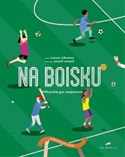 Okładka książki Na boisku : piłkarskie gry zespołowe / tekst Łukasz Olkowicz ; ilustracje Zespół Wespół.