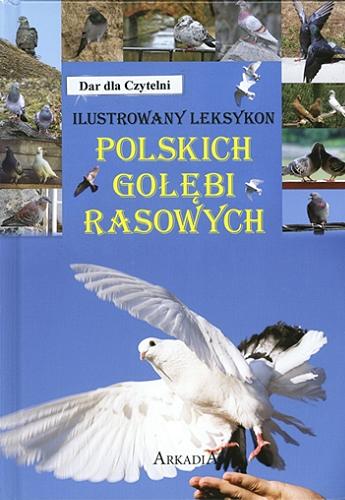 Okładka książki  Ilustrowany leksykon polskich gołębi rasowych : opisy ponad 60 ras  1