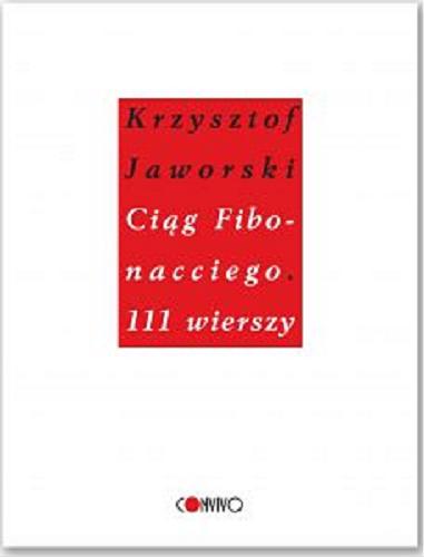 Okładka książki Ciąg Fibonacciego : 111 wierszy / Krzysztof Jaworski ; posłowie Dawid Kujawa i Rafał Wawrzyńczyk.