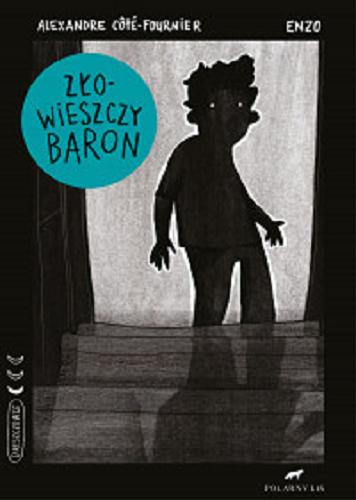 Okładka  Złowieszczy baron / Alexandre Côté-Fournier ; ilustracje: Enzo ; przekład Monika Szewc-Osiecka.