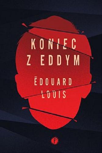 Okładka książki Koniec z Eddym / Édouard Louis ; z francuskiego przełożyła Joanna Polachowska.