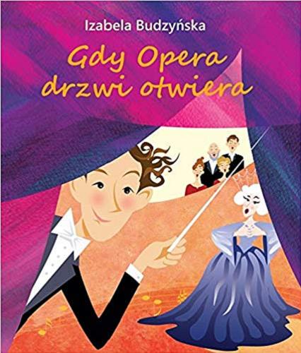 Okładka książki Gdy Opera drzwi otwiera / Izabela Budzyńska ; projekt graficzny i ilustracje Elżbieta Lubomirska.