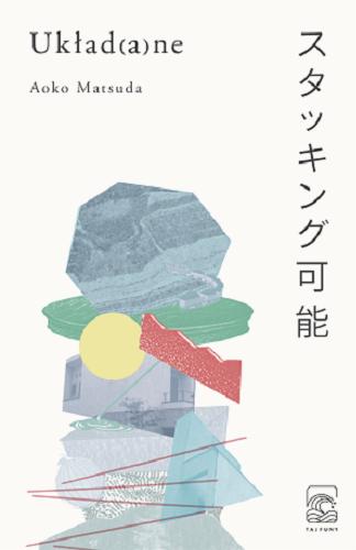 Okładka książki Układ(a)ne / Aoko Matsuda ; z japońskiego przełożyła Agata Bice.