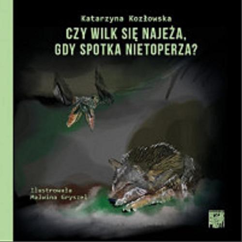 Okładka książki Czy wilk się najeża, gdy spotyka nietoperza? / Katarzyna Kozłowska ; ilustrowała Malwina Gryszel.