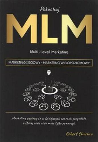 Okładka książki Pokochaj MLM marketing sieciowy / Robert Chuchro.