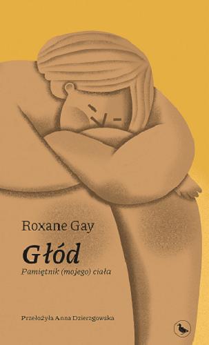 Okładka książki Głód : pamiętnik (mojego) ciała / Roxane Gay ; przełożyła Anna Dzierzgowska.