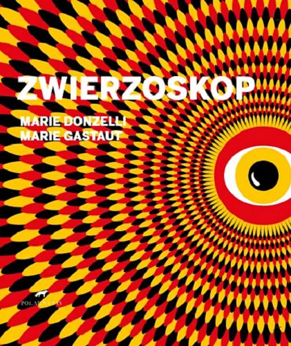 Okładka książki Zwierzoskop / tekst Marie Donzelli ; ilustracje Marie Gastaut ; przeklad Paweł Łapiński.