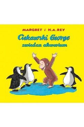 Okładka  Ciekawski George zwiedza akwarium / Margaret i H. A. Rey ; ilustracje wykonane w stylu H.A. Reya przez Annę Grossnickle Hines ; [przekład Anna Kozanecka].
