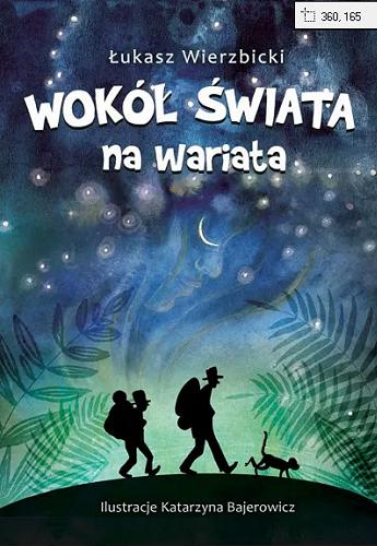 Okładka  Wokół świata na wariata / Łukasz Wierzbicki ; ilustracje Katarzyna Bajerowicz ; fotografie Leon Mroczkiewicz i Tadeusz Perkitny.