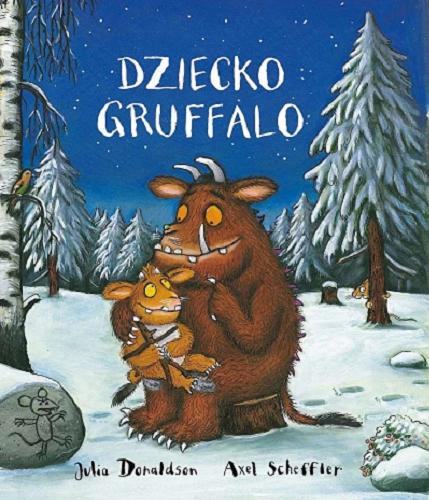 Okładka  Dziecko Gruffalo / Julia Donaldson ; ilustracje Axel Scheffler ; przekład z języka angielskiego: Michał Rusinek.