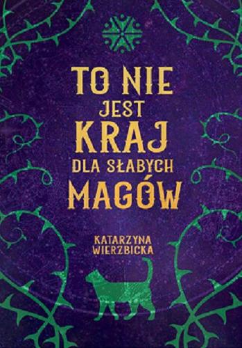 Okładka książki To nie jest kraj dla słabych magów / Katarzyna Wierzbicka.