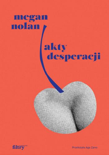 Okładka  Akty desperacji / Megan Nolan ; przełożyła Aga Zano.