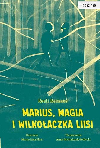 Okładka książki Marius, magia i wilkołaczka Liisi / Reeli Reinaus ; ilustracje Marja-Liisa Plats ; z języka estońskiego przełożyła Anna Michalczuk-Podlecki.