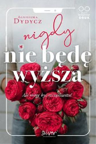 Okładka książki Nigdy nie będę wyższa : ale mogę być szczęśliwsza! / Agnieszka Dydycz.