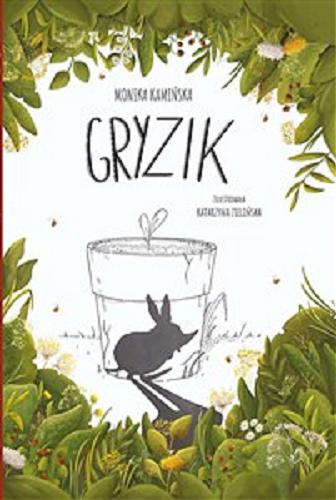 Okładka książki Gryzik / Monika Kamińska ; zilustrowała Katarzyna Zielińska.